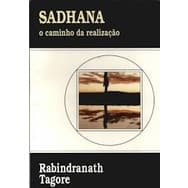 Sadhana - o caminho da realizacao autor Rabindranath Tagore