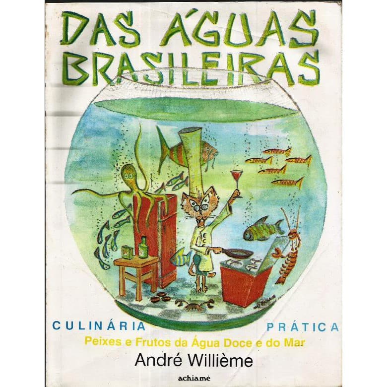2022 Lvr- Livro 1992- Receitas- Das Águas Brasileiras- Peixes E Frutos Da Água Doce e do Mar- André Willième