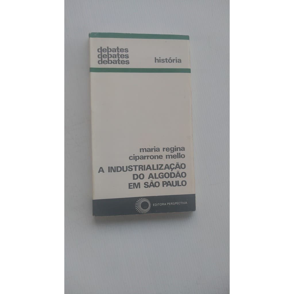Livro - A Industrialização do Algodão em São Paulo - Maria Regina Ciparrone Mell