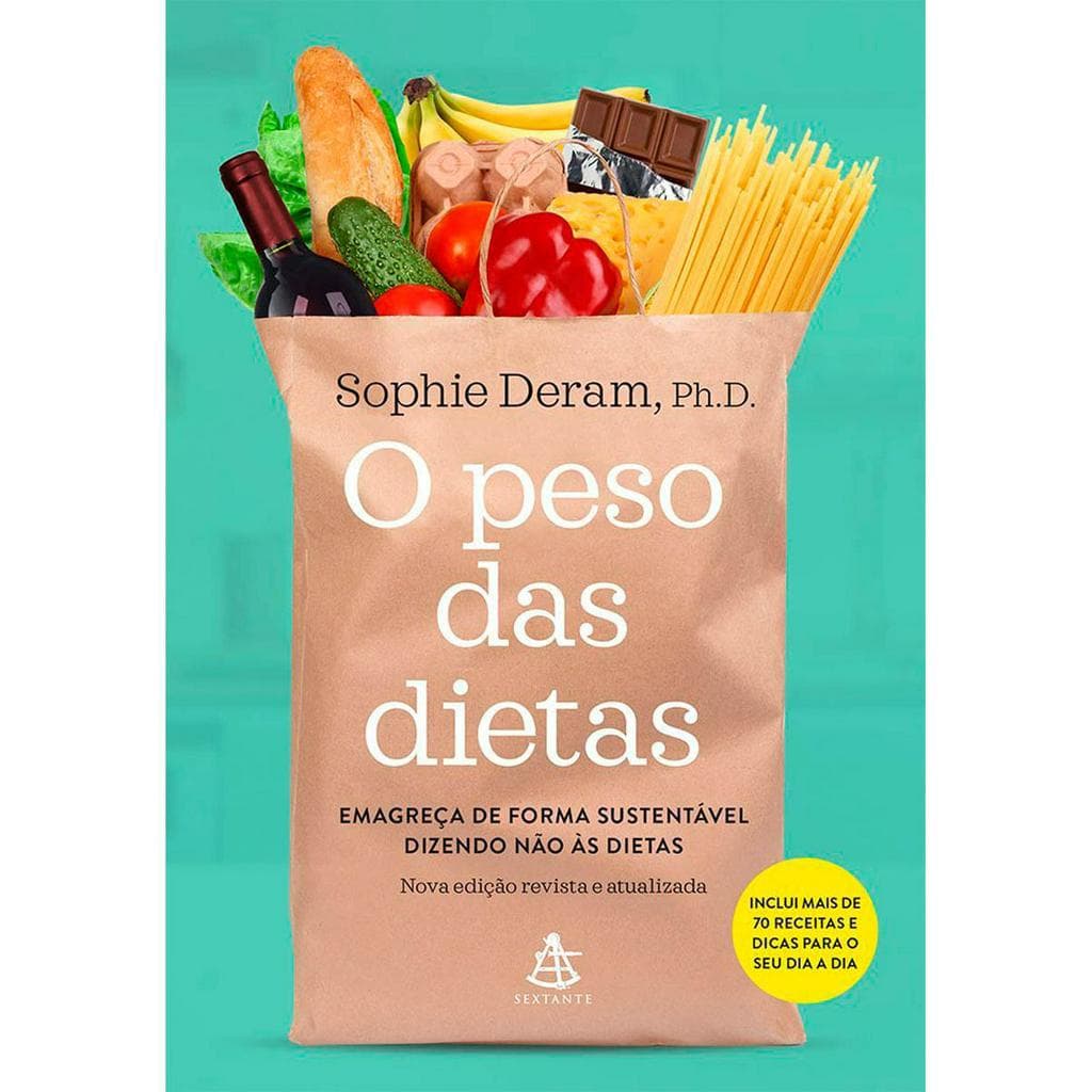 Livro O Peso das Dietas - Emagreça de Forma Sustentável Dizendo Não às Dietas - Sophie Deram