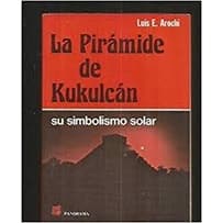 La Piramide de Kukulcan autor Luis E. Arochi