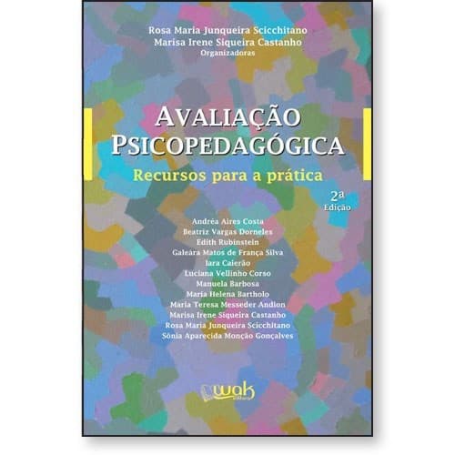 Avaliação Psicopedagógica – Recursos para a prática - Rosa Maria Junqueira Scicchitano e Marisa Irene Siqueira Castanho