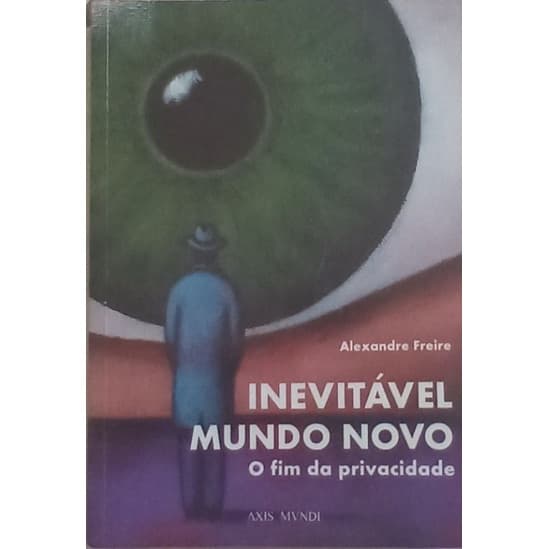 Inevitável Mundo Novo - o Fim da Privacidade
