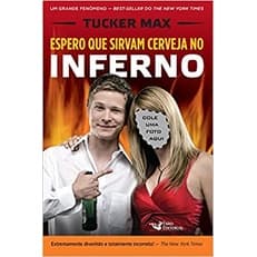 Espero que sirvam cerveja no Inferno autor Tucker Max