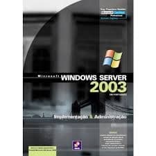 MICROSOFT WINDOWS SERVER 2003 EM PORTUGUES - IMPLEMENTACAO E ADMINISTRACAO autor FRANCISCO BADDINI
