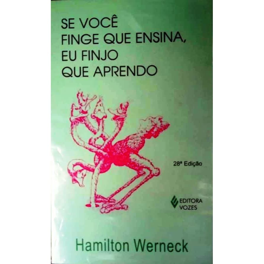 Livro Se Você Finge Que Ensina, Eu Finjo Que Aprendo