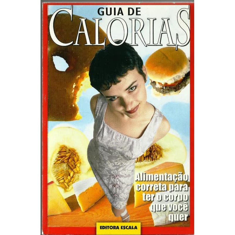 2348 Lvr- Livro- Guia De Calorias- Alimentação Correta Para Ter Um Corpo Que Voce Quer- Vários Autores- Dietas, Saúde