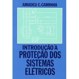 Livro Introdução à Proteção dos Sistemas Elétricos; Amadeu Caminha