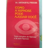 Como a Hipnose Pode Ajudar Voce autor Arthur S. Freese