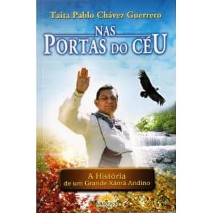 Nas Portas do Céu - Taita Pablo Chávez Guerrero