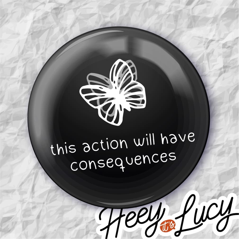 Botton Life Is Strange "this Action Will Have Consequences" - Broche Alfinete 3,8 ou 4,4 cm