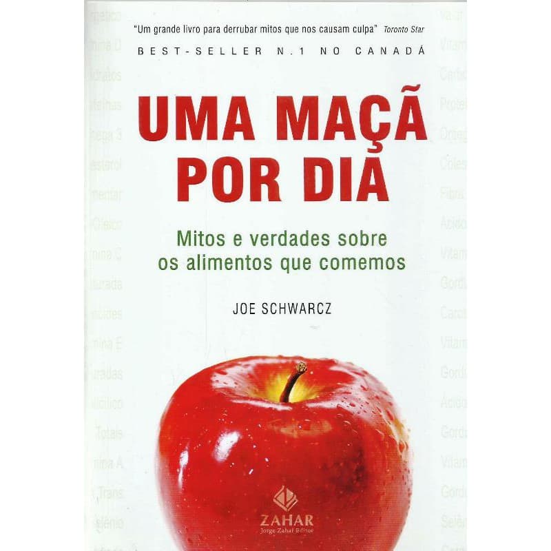 2335 Lvr- Livro 2007- Uma Maça Por Dia- Mitos E Verdades Sobre Os Alimentos Que Comemos- Joe Schwarcz- Saúde, Nutrição