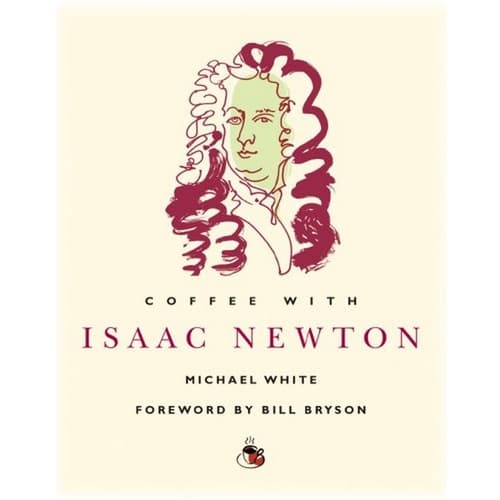 Coffee with Isaac Newton - Michael White