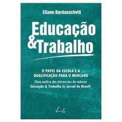 Educação & Trabalho: o Papel da Escola e a Qualificação para o Mercado - Eliane Bardanachvili