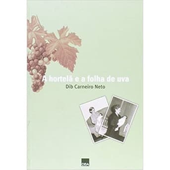 A Hortelã E A Folha De Uva - Dib Carneiro Neto