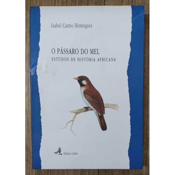 o pássaro do mel - estudos de história africana - livro Isabel Castro Henriques
