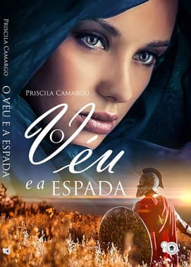 O Véu e a Espada - Priscila Camargo Ficção histórica