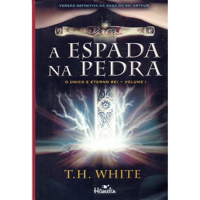 A Espada na Pedra - O Único e Eterno Rei - Vol. I