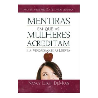 Mentiras Em Que As Mulheres Acreditam Verdade Que As Liberta