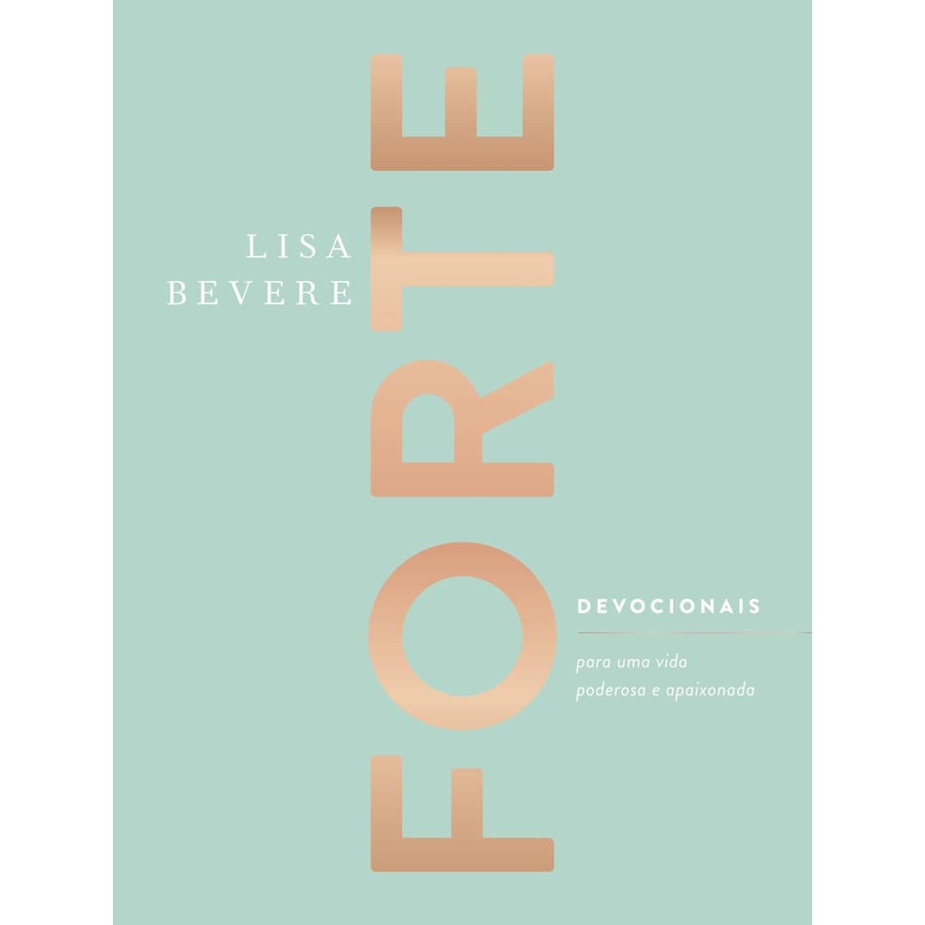 Forte | Devocionais para uma vida poderosa e apaixonada | Lisa Bevere