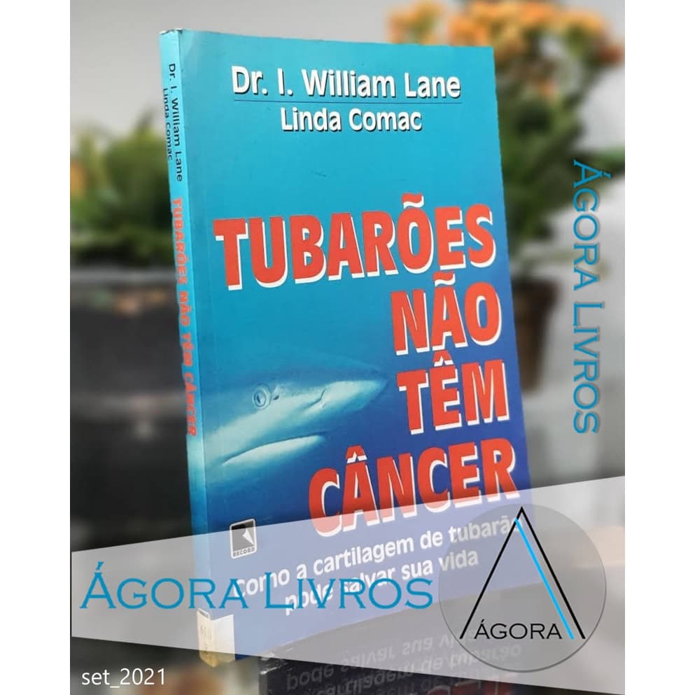 Tubarões Nao Tem Cancer - Dr I. William Lane e Linda Comac