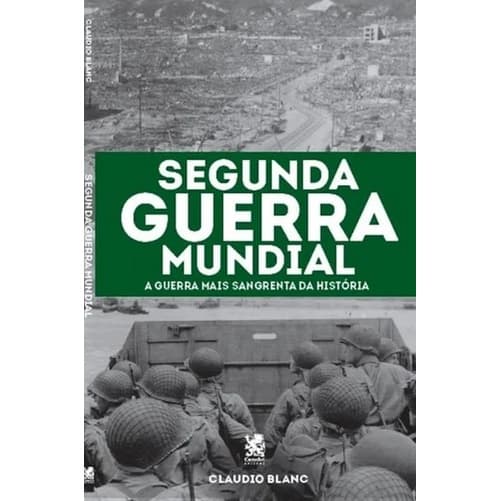 Segunda Guerra Mundial - A Guerra Mais Sangrenta da História