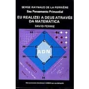 SERGE RAYNAUD DE LA FERRIERE SEU PENSAMENTO PRIMORDIAL - EU REALIZEI A DEUS ATRAVES DA MATEMATICA autor DAVID FERRIZ
