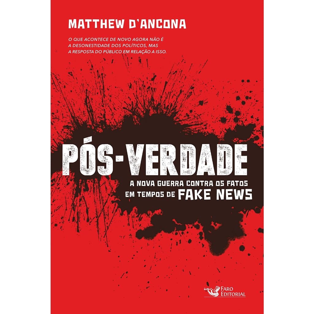 PÓS-VERDADE: A NOVA GUERRA CONTRA OS FATOS EM TEMPOS DE FAKE NEWS