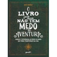 O LIVRO PARA QUEM NAO TEM MEDO DE AVENTURA - VIAGENS E EXPERIENCIAS AO REDOR DO MUNDO QUE PODEM TRANSFORMAR SUA VIDA autor SCOTT MCNEELY