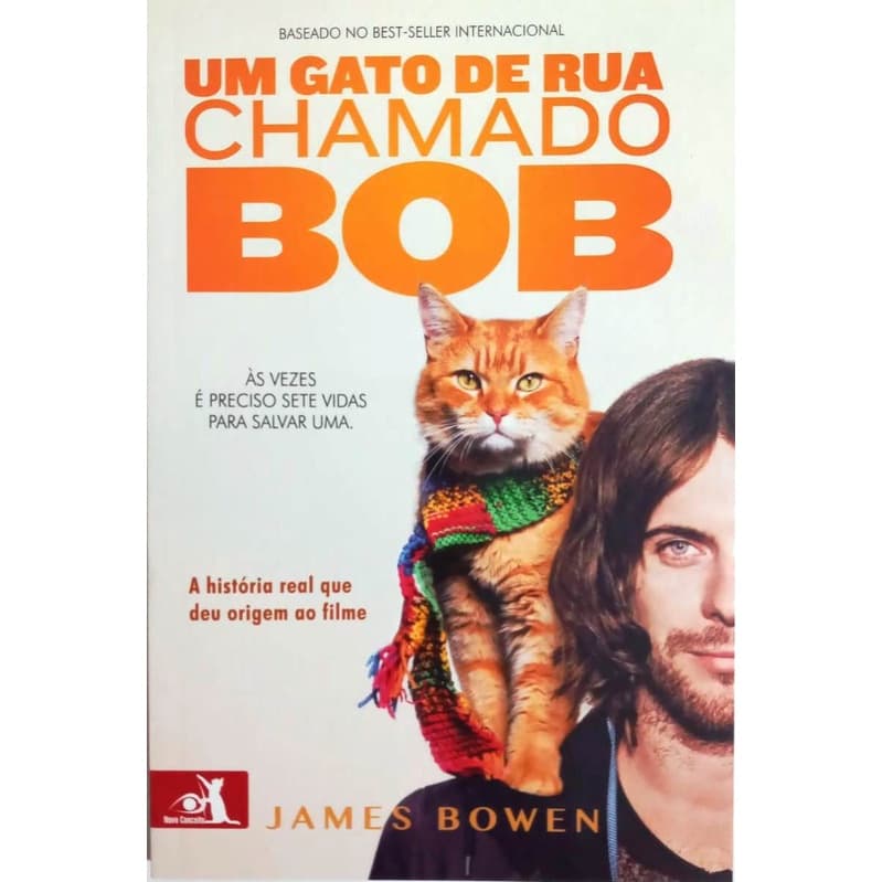 Livro Um Gato Chamado Bob - As Vezes è Preciso Sete Vidas Para Salvar Uma.  Baseado No Best Seller Internacional.-(Novo)