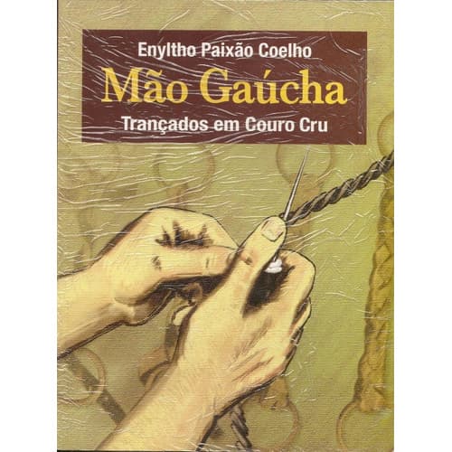 Livro - Enyltho Paixão Coelho - Mão Gaucha - Trançados Em Co