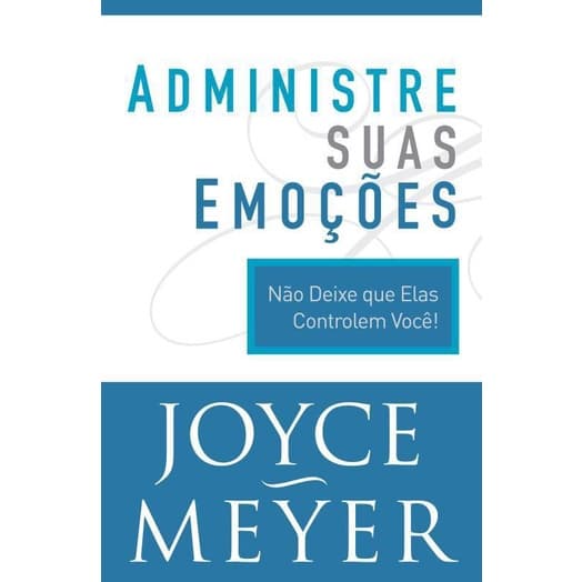 Administre Suas Emoções - Joyce Meyer