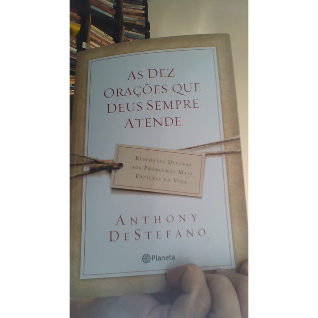 livro as dez orações que Deus sempre atende, anthony destefano, ed planeta