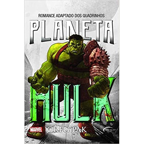 Planeta Hulk Um Romance Adaptado dos Quadrinhos - Greg Pak