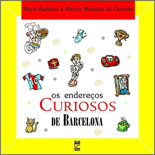 Os endereços curiosos de Barcelona (Marta Barbosa e Marcos Buarque de Gusmão, editora panda books)