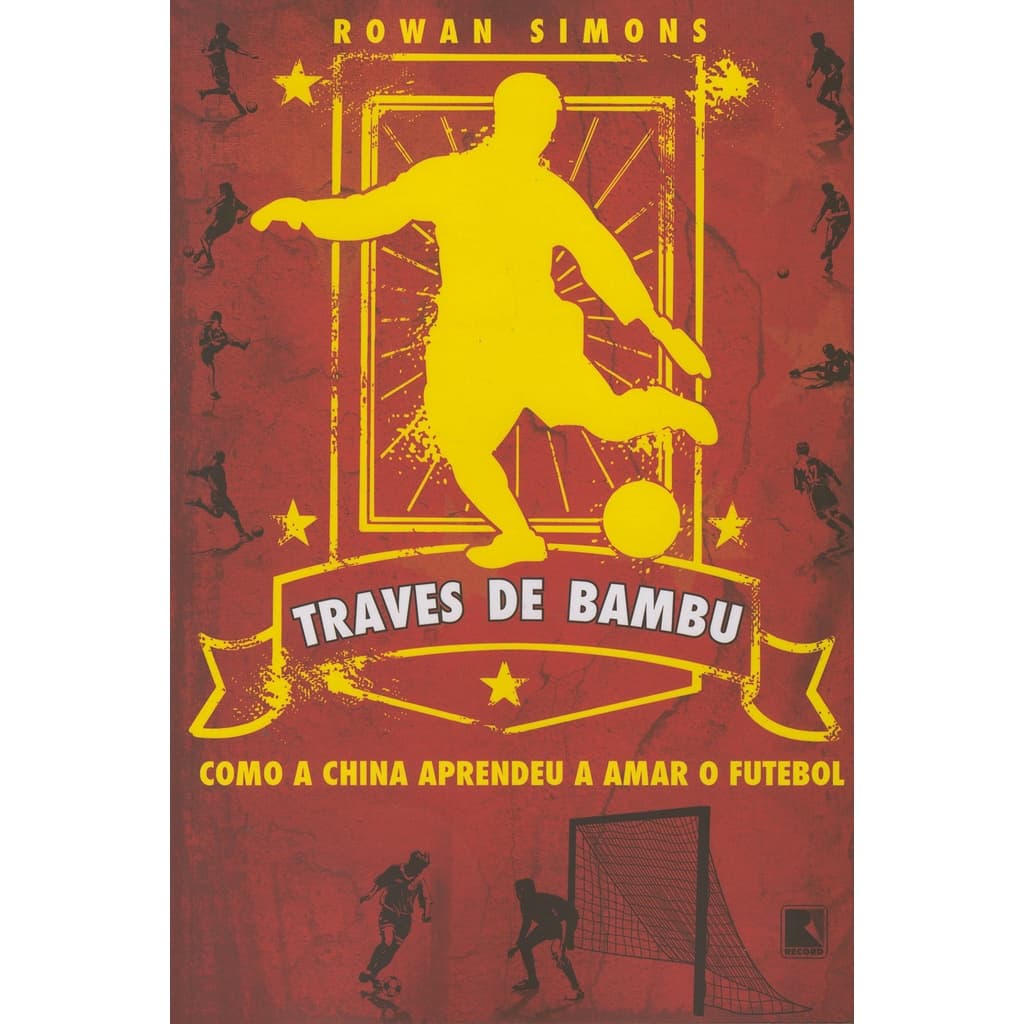 Livro Traves de Bambu - Como a China Aprendeu a Amar o Futebol Editora Records Rowan Simons