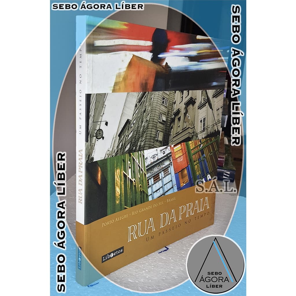 Rua da Praia um Passeio no Tempo - Rafael Guimarães (textos), Marco Nedeff (fotos)