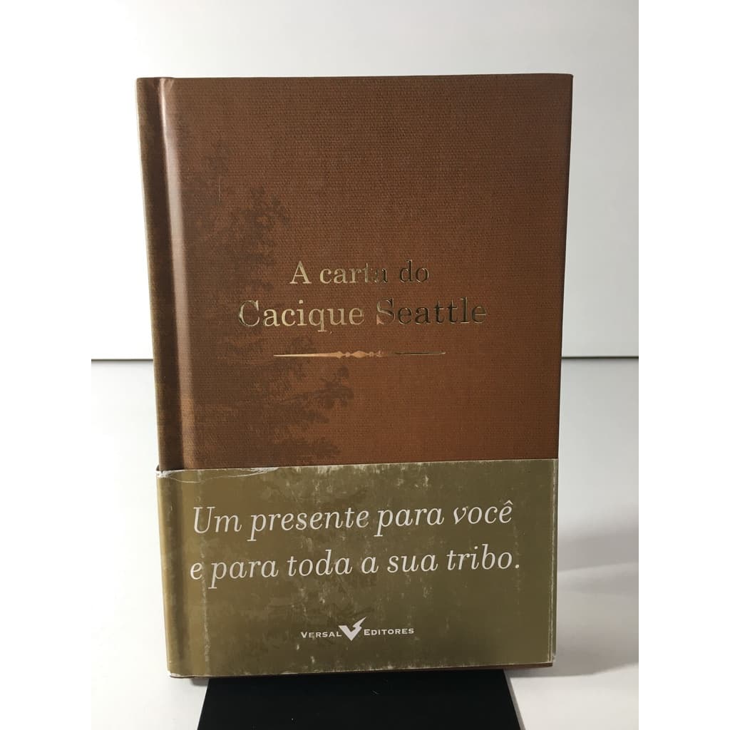 Livro A Carta Do Cacique Seattle Um Presente Para Você E Para Toda A Sua Tribo Versal Editores J939