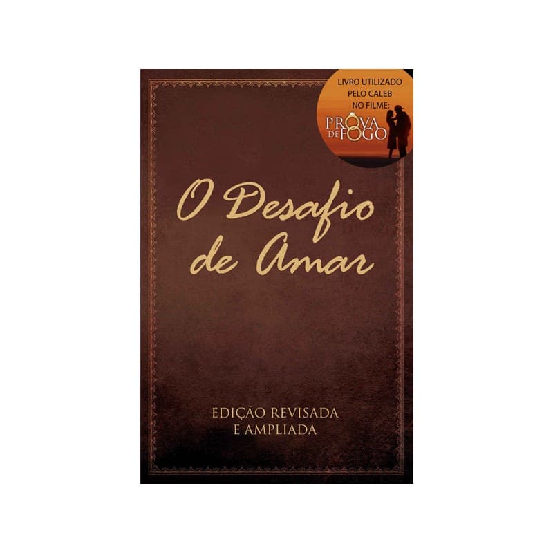 O Desafio de Amar | Stephen Kendrick e Alex Kendrick