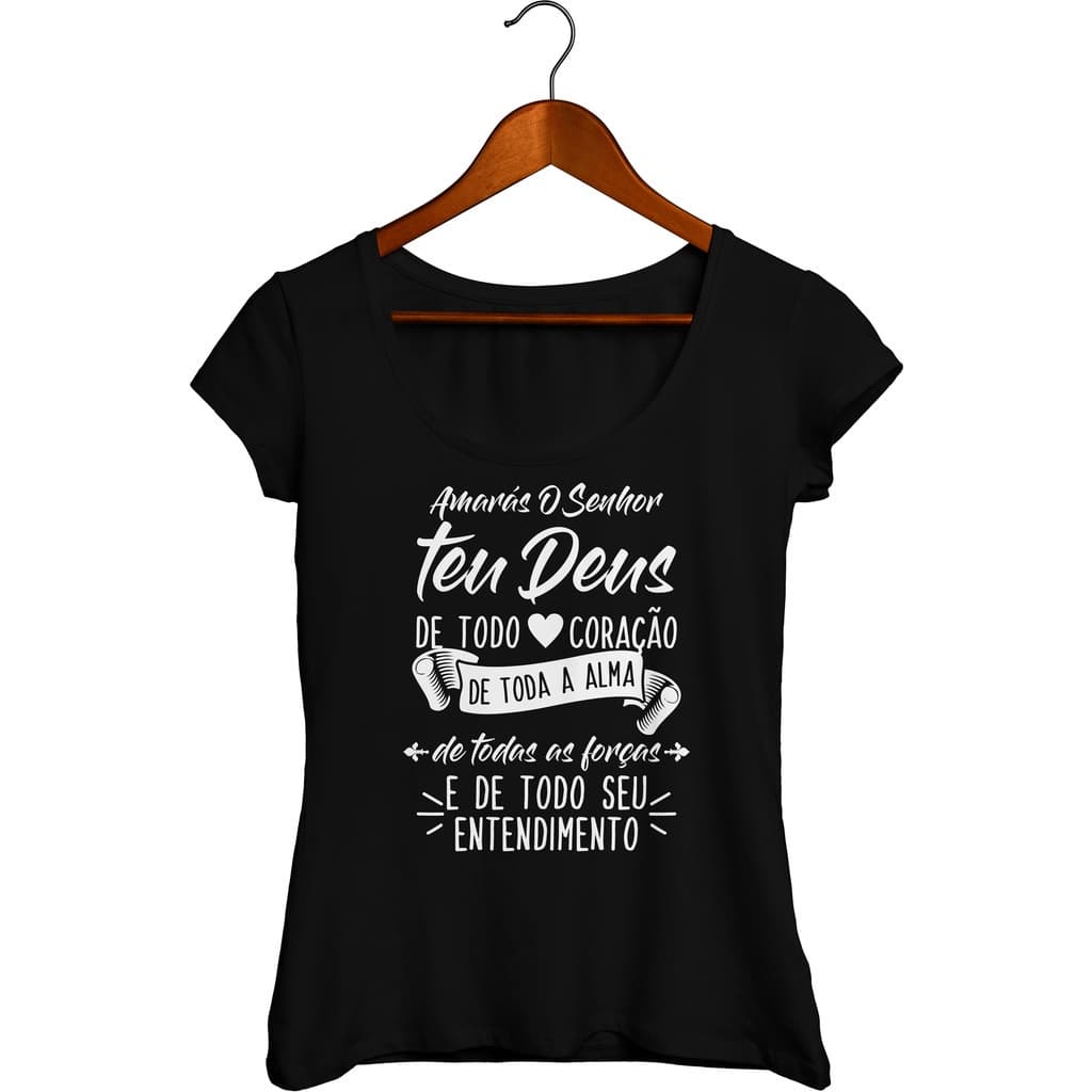Camisa Feminina Cristã Amarás o Senhor teu Deus de todo coração