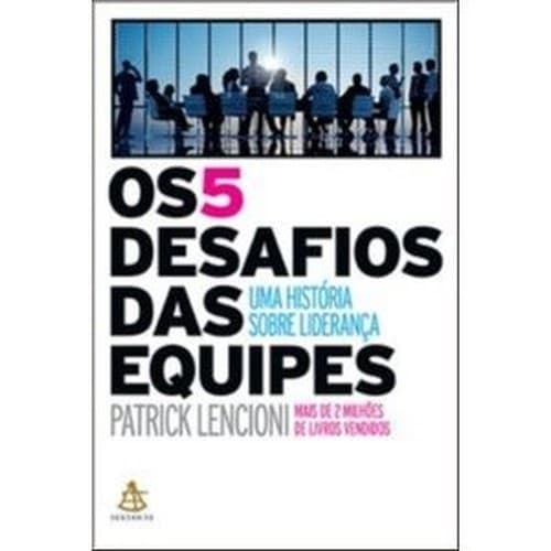 5 DESAFIOS DAS EQUIPES, OS - UMA HISTORIA SOBRE LIDERANCA