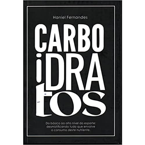 Carboidratos do Básico ao Alto Nível do Esporte desmistificando tudo que envolve o consumo deste nutriente