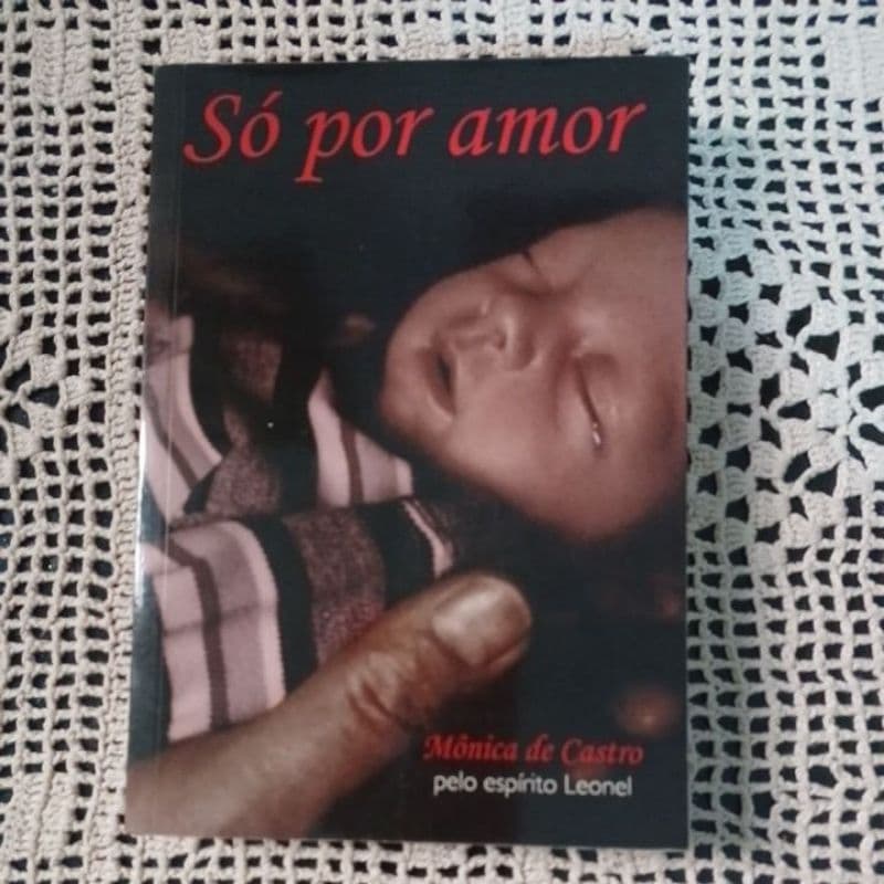 SÓ POR AMOR.  MÔNICA DE CASTRO. ROMANCE ESPÍRITA
