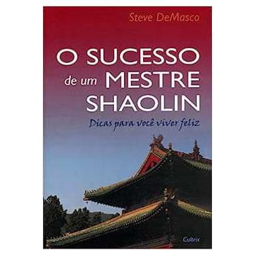 O Sucesso de um Mestre Shaolin - Steve Demasco