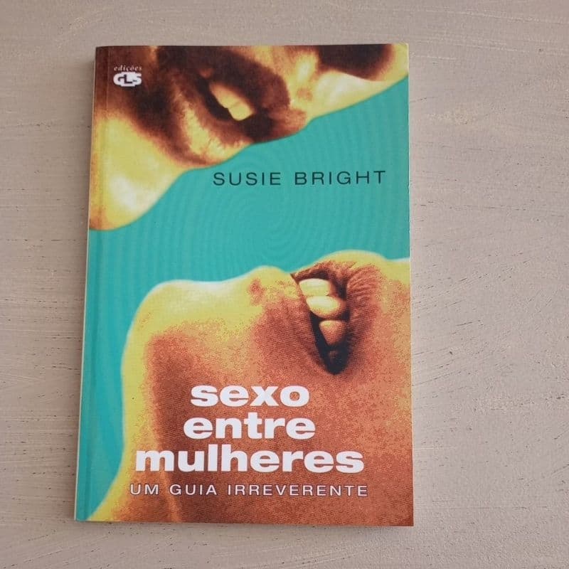 Sexo entre mulheres - um guia irreverente - Susie Bright