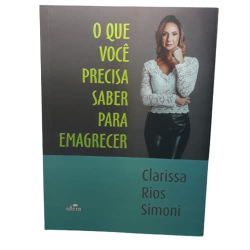 O que você precisa saber para emagrecer- Clarissa Rios Simoni