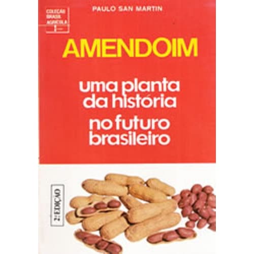 Amendoim uma Planta da Historia no Futuro Brasileiro - Paulo San Martin
