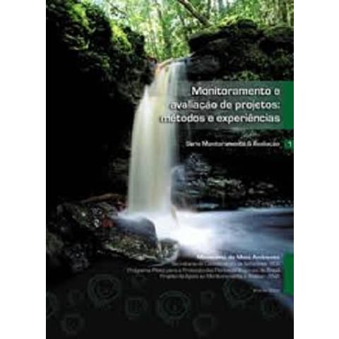 Monitoramento e Avaliação de Projetos; Métodos e Experiências - Ministério do meio Ambiente