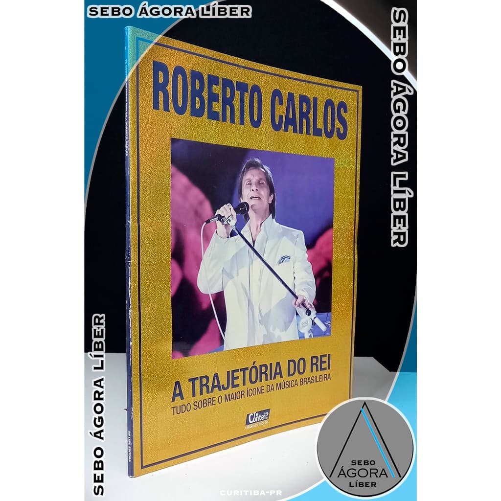 Tudo Sobre o Maior Ícone da Música Brasileira - Roberto Carlos - a Trajetória do Rei