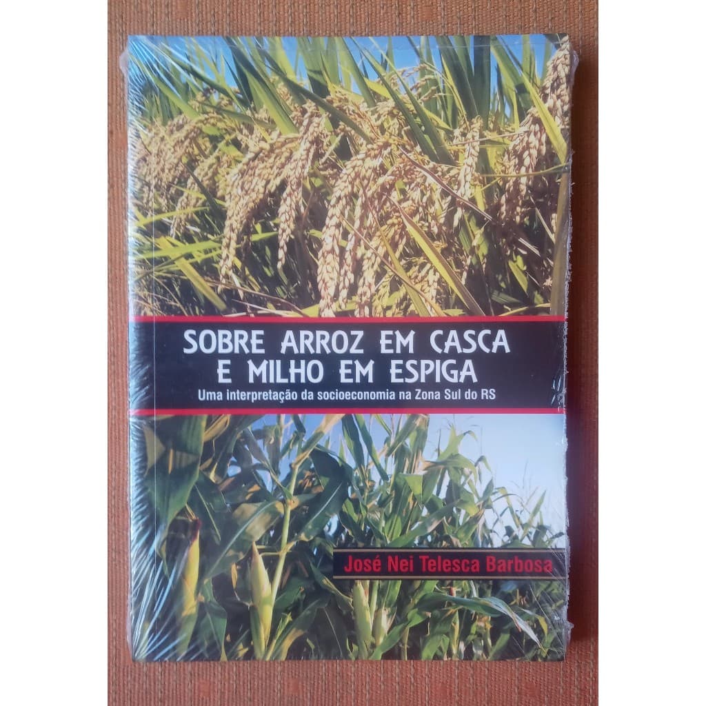 Livro - Sobre Arroz em Casca e Milho em Espiga (José Nei Telesca Barbosa)